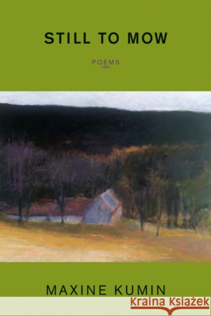 Still to Mow: Poems Kumin, Maxine 9780393333145 W. W. Norton & Company