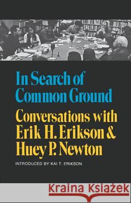In Search of Common Ground: Conversations with Erik H. Erikson and Huey P. Newton Erik H. Erikson Huey P. Newton Kai T. Erikson 9780393333312 W. W. Norton & Company