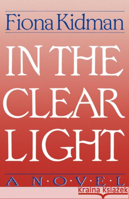 In the Clear Light Kidman, Fiona 9780393333329 W. W. Norton & Company