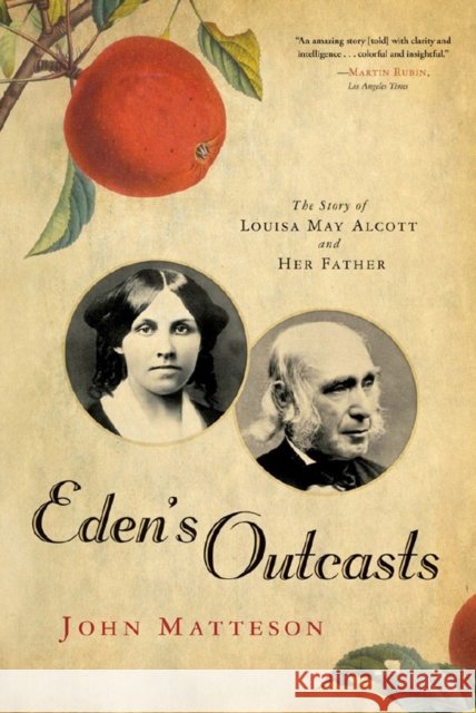 Eden's Outcasts: The Story of Louisa May Alcott and Her Father John (John Jay College of Criminal Justice) Matteson 9780393333596 WW Norton & Co