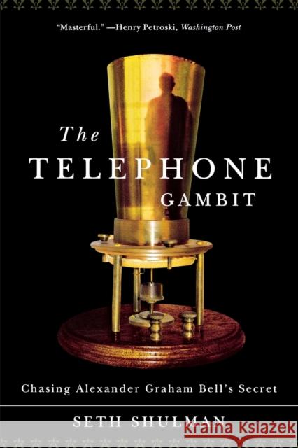 Telephone Gambit: Chasing Alexander Graham Bell's Secret Shulman, Seth 9780393333688
