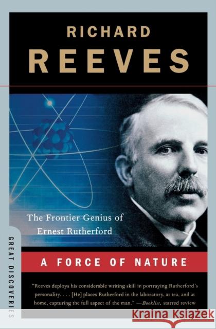A Force of Nature: The Frontier Genius of Ernest Rutherford Richard Reeves 9780393333695