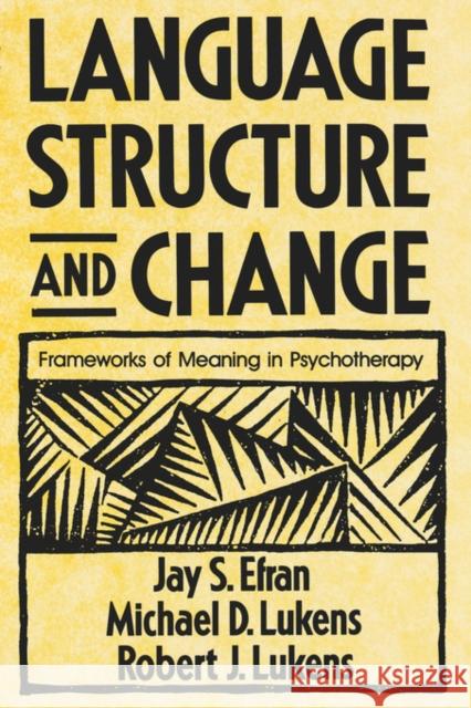 Language, Structure, and Change: Frameworks of Meaning in Psychotherapy Efran, Jay S. 9780393333732 W. W. Norton & Company
