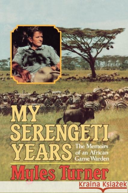 My Serengeti Years: The Memoirs of an African Game Warden Turner, Myles 9780393333787