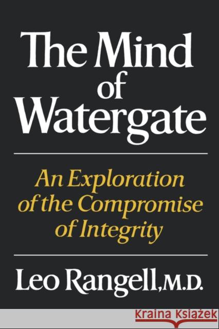 The Mind of Watergate: An Exploration of the Compromise of Integrity Leo Rangell 9780393333794 W. W. Norton & Company