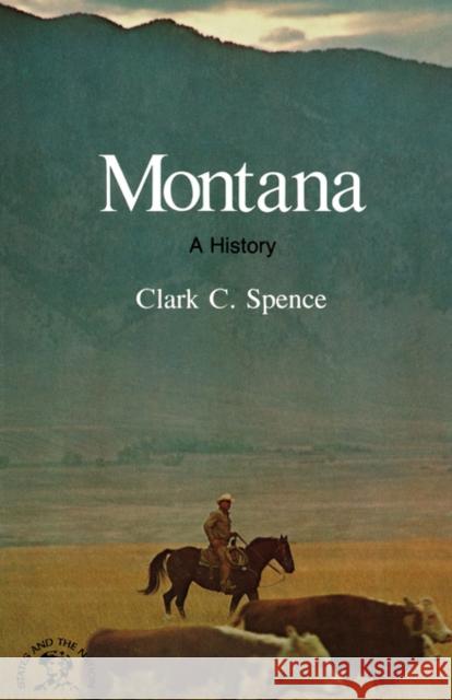 Montana: A Bicentennial History Spence, Clark C. 9780393333831 W. W. Norton & Company