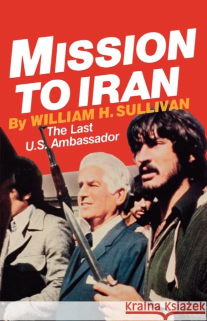 Mission to Iran William H. Sullivan 9780393333879 W. W. Norton & Company