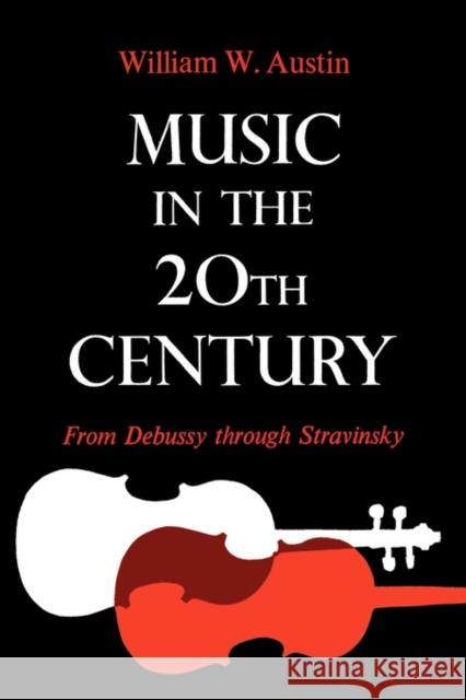 Music in the 20th Century: From Debussy Through Stravinsky Austin, William W. 9780393333893 W. W. Norton & Company