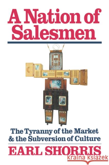 A Nation of Salesmen: The Tyranny of the Market and the Subversion of Culture Shorris, Earl 9780393334081 W. W. Norton & Company