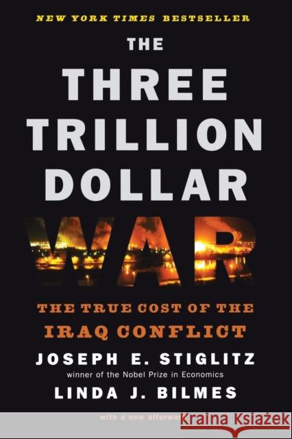 Three Trillion Dollar War: The True Cost of the Iraq Conflict Bilmes, Linda J. 9780393334173 W. W. Norton & Company