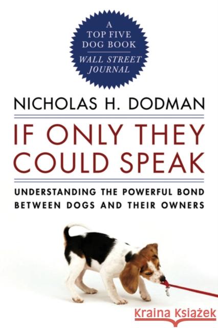 If Only They Could Speak: Understanding the Powerful Bond Between Dogs and Their Owners Dodman, Nicholas H. 9780393334241 W. W. Norton & Company