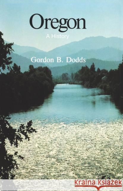 Oregon: A History Dodds, Gordon B. 9780393334364 W. W. Norton & Company