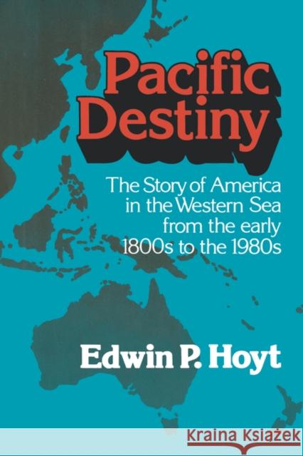 Pacific Destiny: The Story of America in the Western Sea from the Early 1800s to the 1980s Hoyt, Edwin P. 9780393334395 W. W. Norton & Company