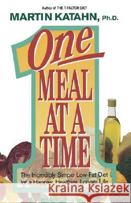 One Meal at a Time: The Incredibly Simple Low-Fat Diet for a Happier, Healthier Life Katahn, Martin 9780393334432 W. W. Norton & Company