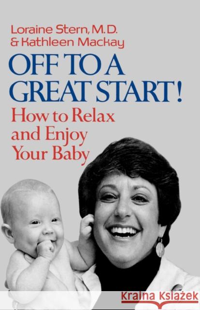 Off to a Great Start!: How to Relax and Enjoy Your Baby Stern, Lorraine 9780393334487