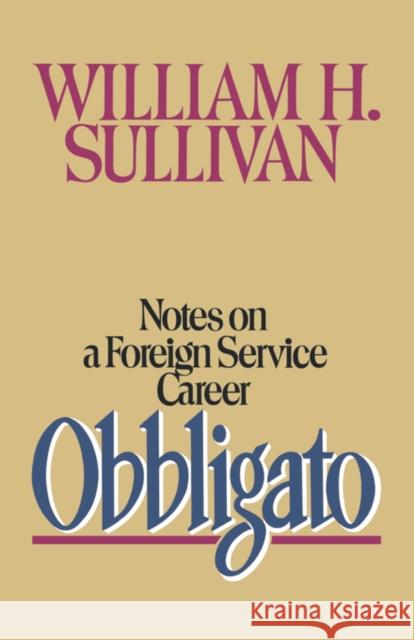 Obbligato: Notes on a Foreign Service Career Sullivan, William H. 9780393334500 W. W. Norton & Company