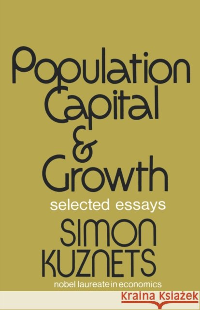 Population Capital & Growth: Selected Essays Kuznets, Simon 9780393334517 W. W. Norton & Company