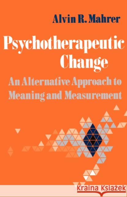 Psychotherapeutic Change: An Alternative Approach to Meaning and Measurement Alvin R. Mahrer 9780393334623 W. W. Norton & Company