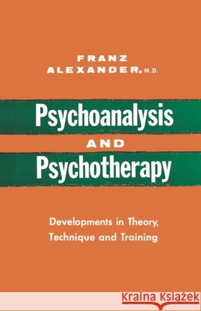 Psychoanalysis and Psychotherapy: Developments in Theory, Technique and Training Alexander, Franz 9780393334630 W. W. Norton & Company