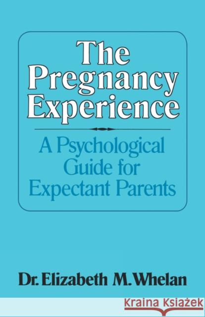The Pregnancy Experience: A Psychological Guide for Expectant Parents Whelan, Elizabeth M. 9780393334685 W. W. Norton & Company