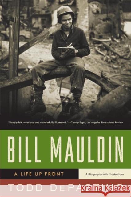 Bill Mauldin: A Life Up Front Todd DePastino 9780393334883 W. W. Norton & Company