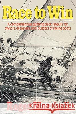 Race to Win: A Comprehensive Guide to Deck Layouts for Owners, Designers, and Builders of Racing Boats Marshall, Roger 9780393334975 W. W. Norton & Company