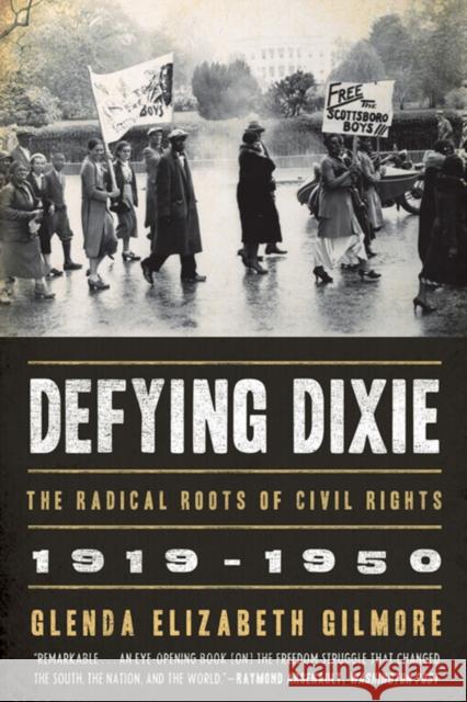 Defying Dixie: The Radical Roots of Civil Rights, 1919-1950 Gilmore, Glenda Elizabeth 9780393335323