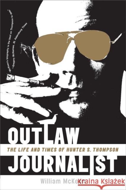 Outlaw Journalist: The Life and Times of Hunter S. Thompson William McKeen 9780393335453