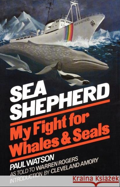 Sea Shepherd: My Fight for Whales & Seals Paul Watson Cleveland Amory 9780393335804 W. W. Norton & Company