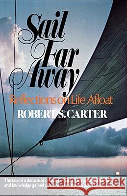 Sail Far Away: Reflections on a Life Afloat Robert S. Carter 9780393335828