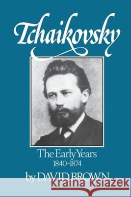 Tchaikovsky: The Early Years 1840-1874 Brown, David 9780393336054