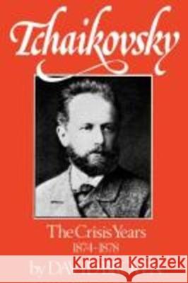 Tchaikovsky: The Crisis Years, 1874-1878 David Brown 9780393336061