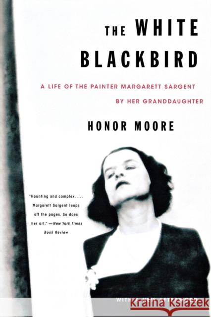 White Blackbird: A Life of the Painter Margarett Sargent by Her Granddaughter Moore, Honor 9780393336115