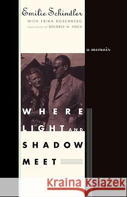 Where Light and Shadow Meet: A Memoir Emilie Schindler Erika Rosenberg Dolores M. Koch 9780393336177 W. W. Norton & Company