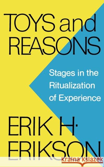 Toys and Reasons: Stages in the Ritualization of Experience Erik H. Erikson 9780393336184