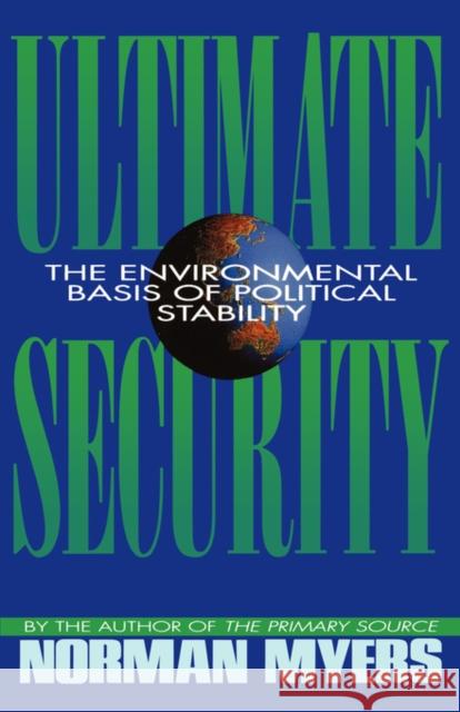 Ultimate Security: The Environmental Basis of Political Stability Norman Myers 9780393336214 W. W. Norton & Company