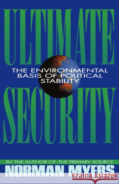 Ultimate Security: The Environmental Basis of Political Stability Norman Myers 9780393336214