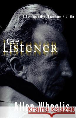The Listener: A Psychoanalyst Examines His Life Allen Wheelis 9780393336375 W. W. Norton & Company