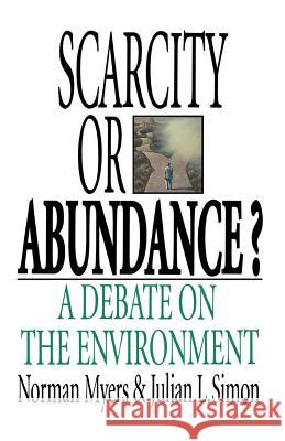 Scarcity or Abundance?: A Debate on the Environment Norman Myers Julian L. Simon 9780393336559 W. W. Norton & Company