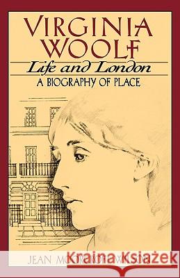 Virginia Woolf, Life and London: A Biography of Place Wilson, Jean Moorcroft 9780393336580