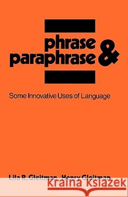 Phrase and Paraphrase: Some Innovative Uses of Language Gleitman, Lila R. 9780393336702 W. W. Norton & Company