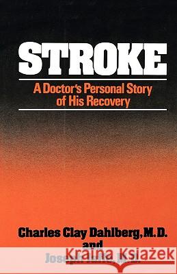 Stroke: A Doctor's Personal Story of His Recovery Charles Clay Dahlberg, MD, Joseph Jaffe 9780393336733 WW Norton & Co