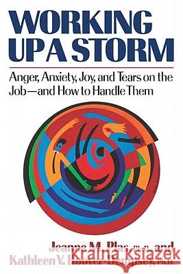 Working Up a Storm: Anger, Anxiety, Joy, and Tears on the Job--and How to Handle Them Plas, Jeanne M. 9780393336801 W. W. Norton & Company