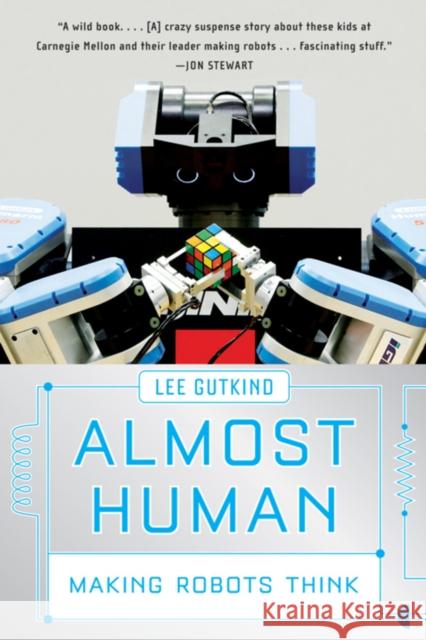 Almost Human: Making Robots Think Lee Gutkind 9780393336849 W. W. Norton & Company