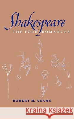 Shakespeare: The Four Romances Robert M. Adams 9780393336900 W. W. Norton & Company