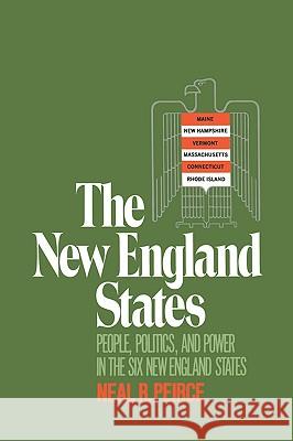 The New England States: People, Politics, and Power in the Six New England States Neal R. Peirce 9780393337532