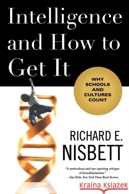 Intelligence and How to Get It: Why Schools and Cultures Count Nisbett, Richard E. 9780393337693 W. W. Norton & Company