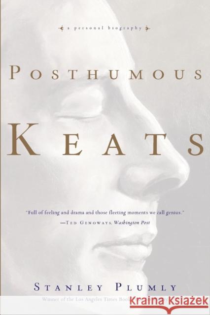 Posthumous Keats: A Personal Biography Plumly, Stanley 9780393337723