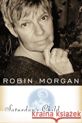 Saturday's Child: A Memoir Robin Morgan 9780393337839 W. W. Norton & Company