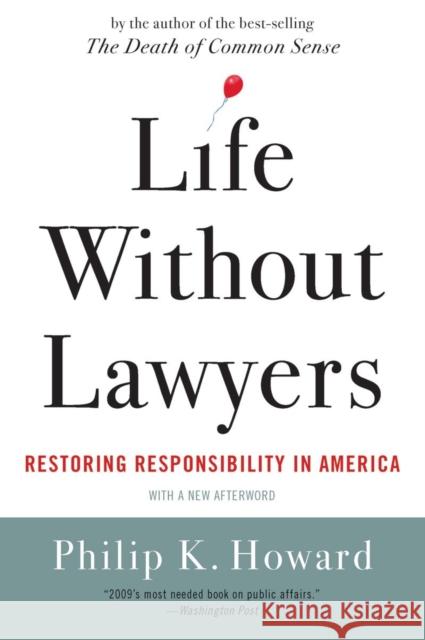 Life Without Lawyers: Restoring Responsibility in America Howard, Philip K. 9780393338034 W. W. Norton & Company
